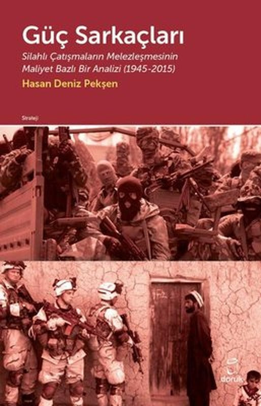 Güç Sarkaçları: Silahlı Çatışmaların Melezleşmesinin Maliyet Bazlı Bir Analizi 1945 - 2015 | Doruk Yayınları
