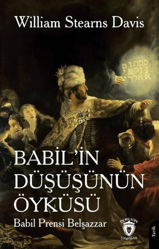 Babil’in Düşüşünün Öyküsü (Babil Prensi Belşazzar) | Dorlion Yayınları (Ciltsiz)