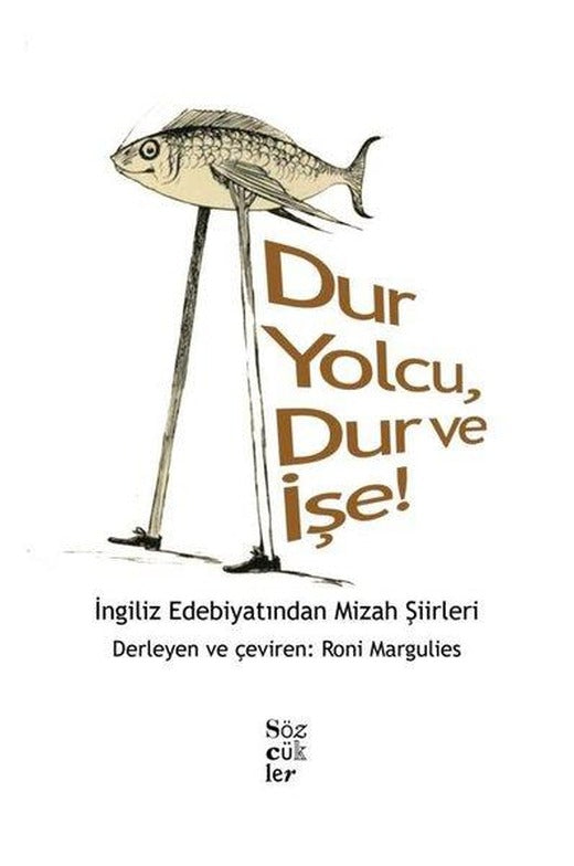 Dur Yolcu Dur ve İşe! İngiliz Edebiyatından Mizah Şiirleri | Sözcükler (İnce Kapak)