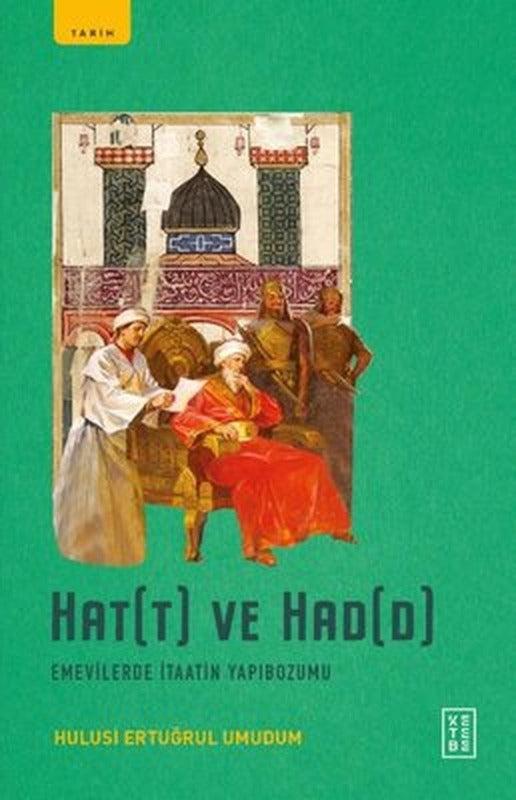 Hat(t) ve Had(d) - Emevilerde İtaatin Yapibozumu | Ketebe Yayınları