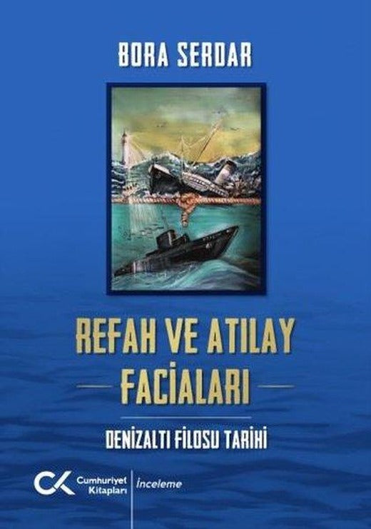 Refah ve Atılay Faciaları - Denizaltı Filosu Tarihi | Cumhuriyet Kitapları (İnce Kapak)