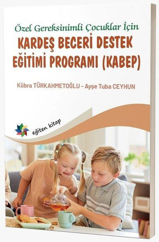 Özel Gereksinimli Çocuklar İçin Kardeş Beceri Destek Eğitimi Programı KABEP | Eğiten Kitap (İnce Kapak)