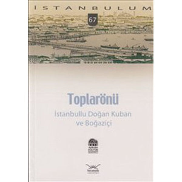Toplarönü - İstanbullu Doğan Kuban ve Boğaziçi
