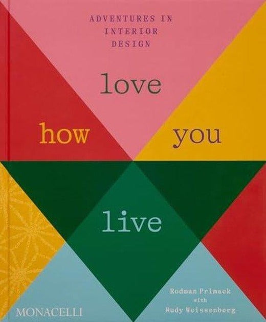 Love How You Live : Adventures in Interior Design | Monacelli Press (İnce Kapak)