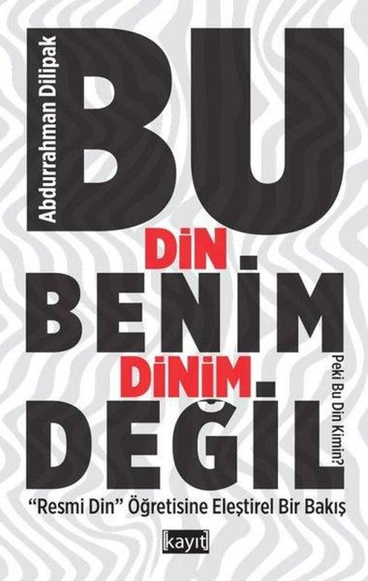 Bu Din Benim Dinim Değil - Resmi Din Öğretisine Eleştirel Bir Bakış | Kayıt (İnce Kapak)
