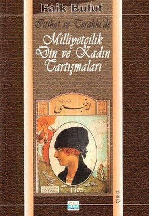 İttihat ve Terakki'de Milliyetçilik Din ve Kadın Tartışmaları (2. Cilt) | Berfin Yayınları