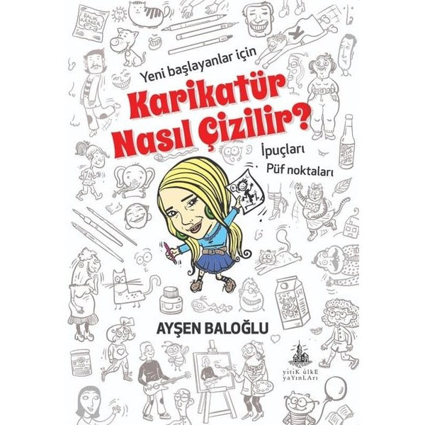 Karikatür Nasıl Çizilir? Yeni Başlayanlar için İpuçları - Püf Noktaları | Yitik Ülke Yayınları (İnce Kapak)