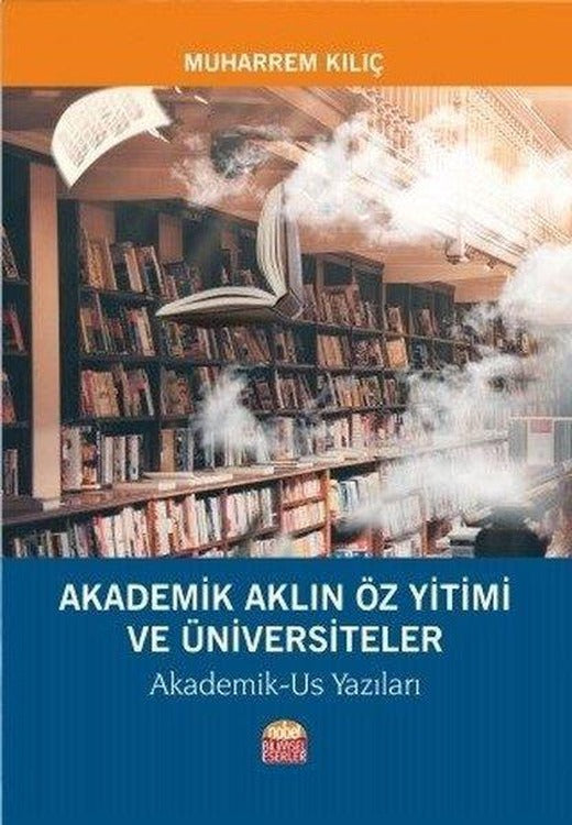 Akademik Aklın Öz Yitimi ve Üniversiteler | Nobel Bilimsel Eserler (İnce Kapak)