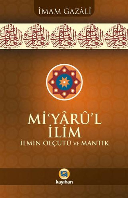 Mi’yarü’l İlim İlmin Ölçütü ve Mantık | Kayıhan Yayınları (Ciltsiz)