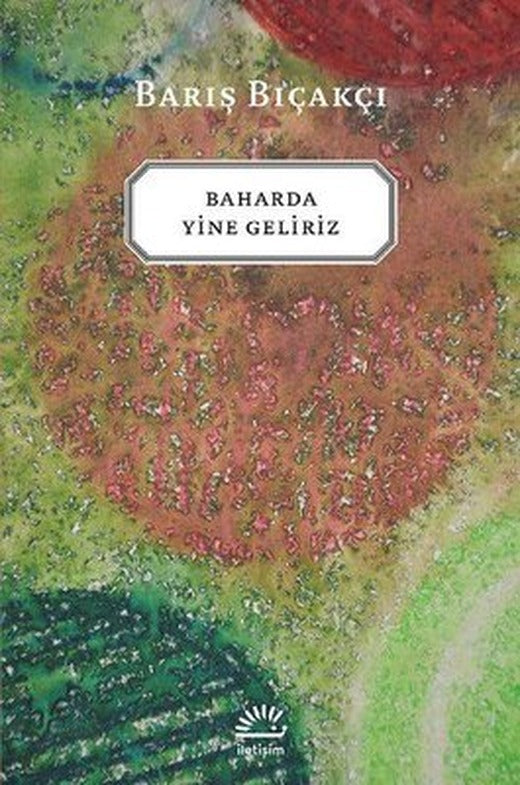 Baharda Yine Geliriz | İletişim Yayınları