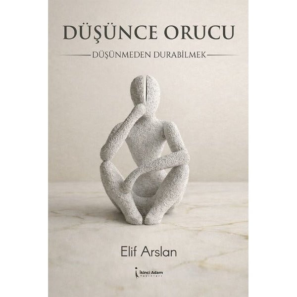 Düşünce Orucu - Düşünmeden Durabilmek | İkinci Adam Yayınları (İnce Kapak)