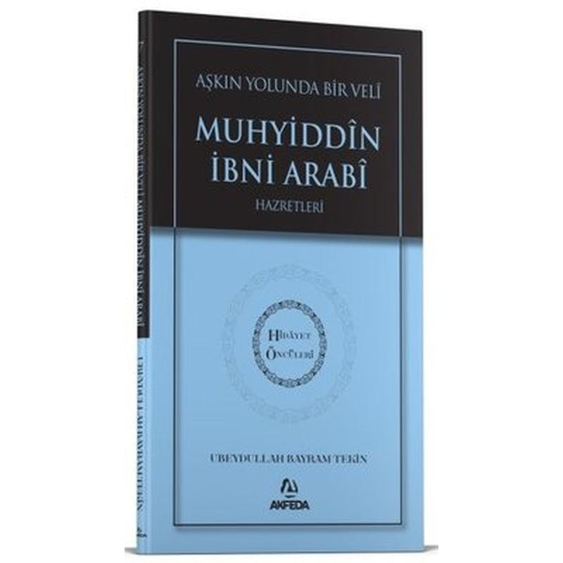 Aşkın Yolunda Bir Veli Muhyiddin İbni Arabi Hazretleri - Hidayet Öncüleri 7 | Akfeda Basım Yayın (İnce Kapak)