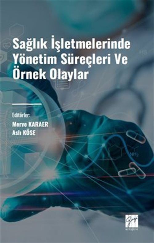 Sağlık İşletmelerinde Yönetim Süreçleri ve Örnek Olaylar | Gazi Kitabevi (Ciltsiz)