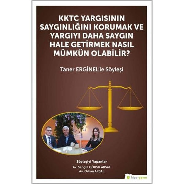 KKTC Yargısının Saygınlığını Korumak ve Yargıyı Daha Saygın Hale Getirmek Nasıl Mümkün Olabilir? | Hiperlink Yayınları (Ciltsiz)