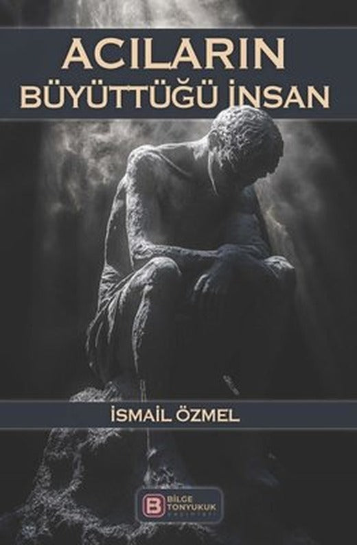 Acıların Büyüttüğü İnsan | Bilge Tonyukuk Yayınları (İnce Kapak)