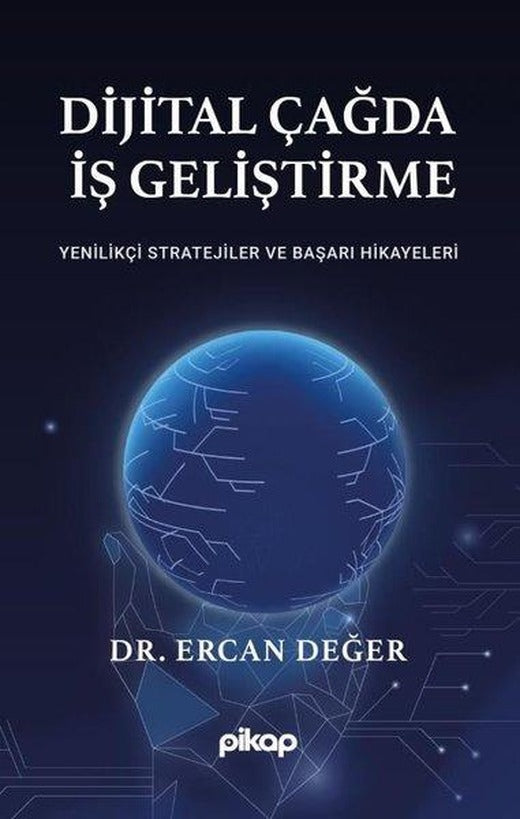 Dijital Çağda İş Geliştirme - Yenilikçi Stratejiler ve Başarı Hikayeleri | Pikap Yayınları (İnce Kapak)