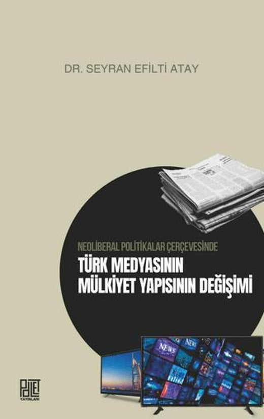 Neoliberal Politikalar Çerçevesinde Türk Medyasının Mülkiyet Yapısının Değişimi