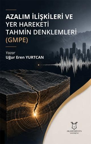 Azalım İlişkileri ve Yer Hareketi Tahmin Denklemleri (GMPE) | Akademisyen Kitabevi (Ciltsiz)  - Resim 1
