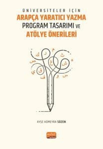 Üniversiteler İçin Arapça Yaratıcı Yazma Program Tasarımı ve Atölye Önerileri | Nobel Bilimsel Eserler (İnce Kapak)  - Resim 1