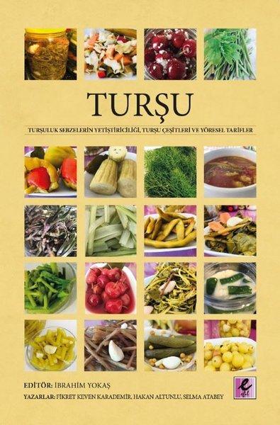 Turşu-Turşuluk Sebzelerin Yetiştiriciliği Turşu Çeşitleri ve Yöresel Tarifler | Efil Yayınevi Yayınları (İnce Kapak)  - Resim 1
