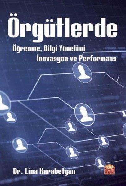 Örgütlerde Öğrenme - Bilgi Yönetimi - İnovasyon ve Performans | Nobel Bilimsel Eserler (İnce Kapak)  - Resim 1