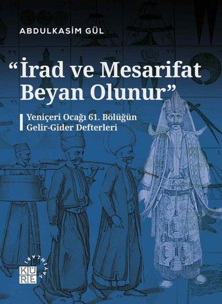 İrad ve Mesarifat Beyan Olunur - Yeniçeri Ocağı 61. Bölüğün Gelir - Gider Defterleri | Küre Yayınları (İnce Kapak)  - Resim 1