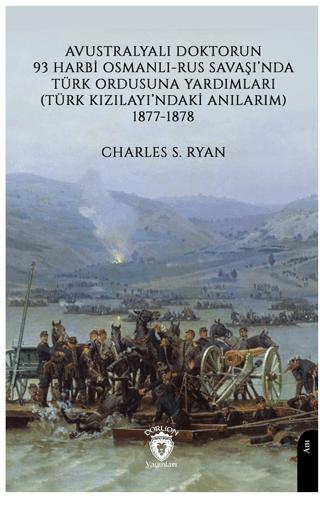 Avustralyalı Doktorun 93 Harbi, Osmanlı-Rus Savaşında Türk Ordusuna Yardımları (Türk Kızılayı’ndaki Anılarım) 1877-1878 | Dorlion Yayınları (Ciltsiz)  - Resim 1