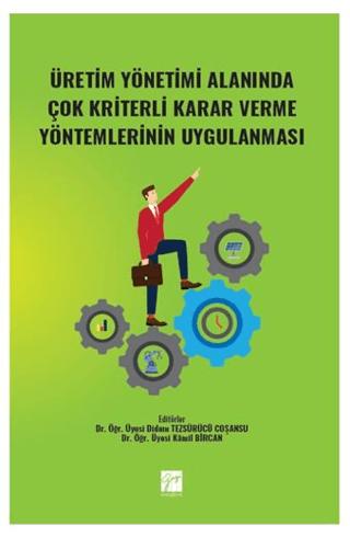 Üretim Yönetimi Alanında Çok Kriterli Karar Verme Yöntemlerinin Uygulanması