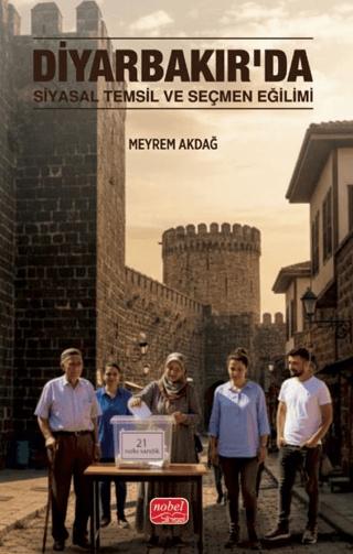 Diyarbakır’da Siyasal Temsil ve Seçmen Eğilimi | Nobel Bilimsel Eserler (Ciltsiz)  - Resim 1