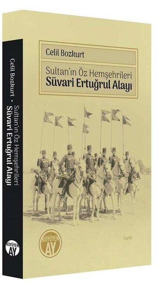 Sultan'ın Öz Hemşehrileri - Süvari Ertuğrul Alayı | Büyüyenay Yayınları (İnce Kapak)