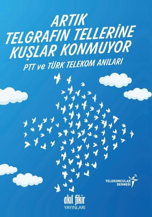 Artık Telgrafın Tellerine Kuşlar Konmuyor | Akıl Fikir Yayınları (İnce Kapak)