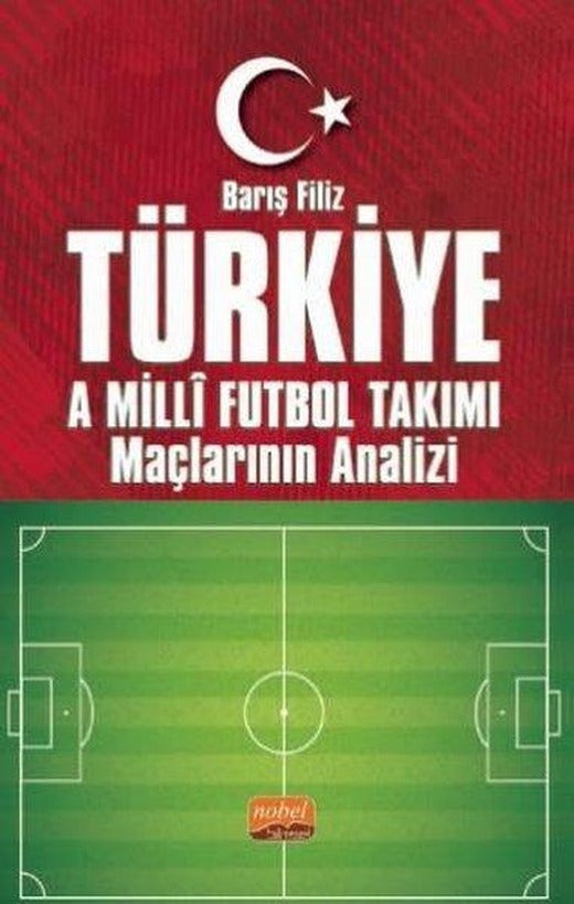 Türkiye A Milli Futbol Takımı Maçlarının Analizi | Nobel Bilimsel Eserler (İnce Kapak)
