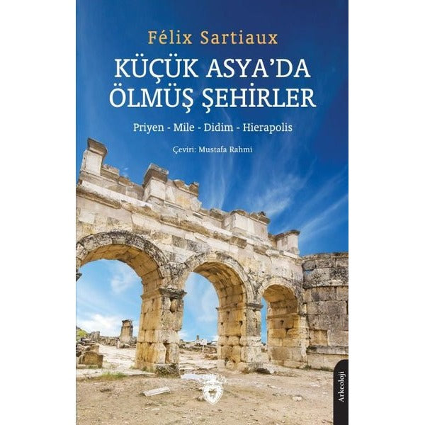 Küçük Asya'da Ölmüş Şehirler - Priyen - Mile - Didim - Hierapolis | Dorlion Yayınevi