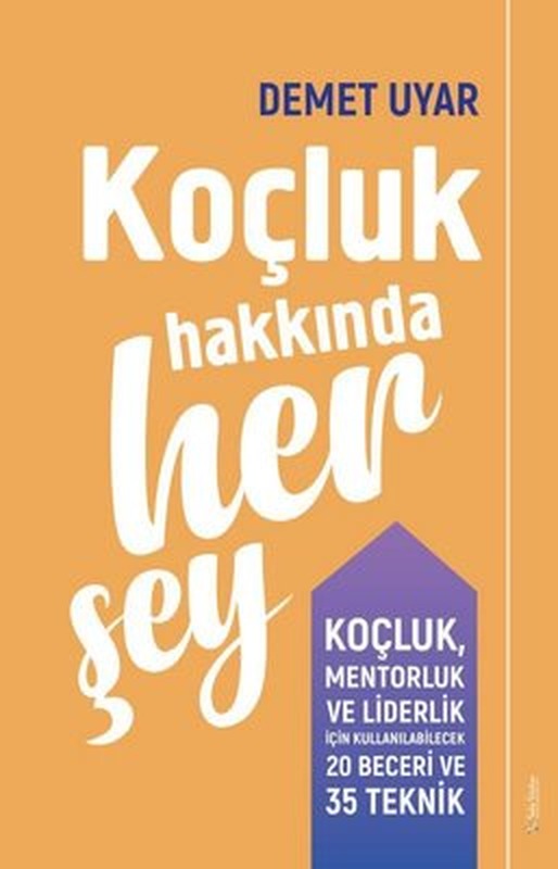 Koçluk Hakkında Her Şey - Koçluk Mentorluk ve Liderlik için Kullanılabilecek 20 Beceri ve 35 Teknik | Sola Unitas
