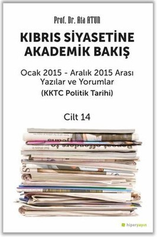 Kıbrıs Siyasetine Akademik Bakış Ocak 2015 - Aralık 2015 Arası Yazılar ve Yorumlar (KKTC Politik Tarihi) | Hiperlink