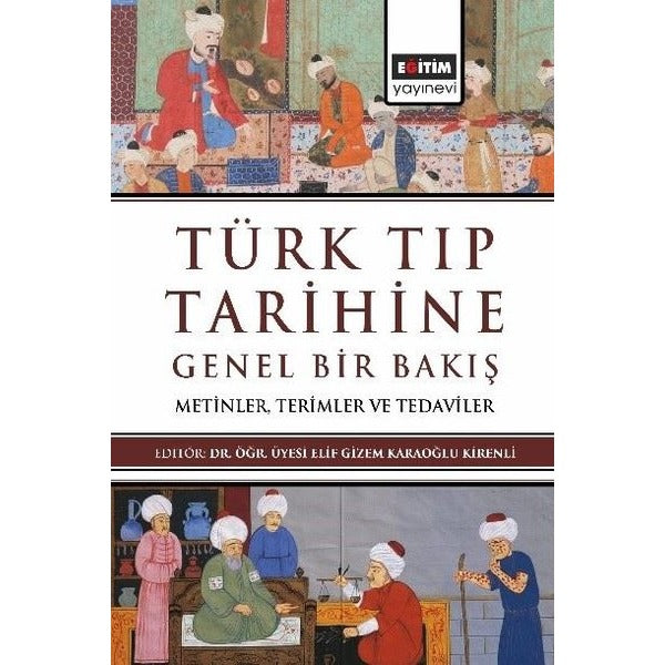 Türk Tıp Tarihine Genel Bir Bakış - Metinler Terimler ve Tedaviler | Eğitim Yayınevi (İnce Kapak)