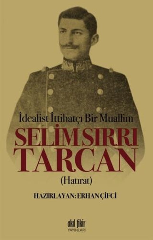 İdealist ittihatçı Bir Muallim: Selim Sırrı Tarcan | Akıl Fikir Yayınları (Ciltsiz)