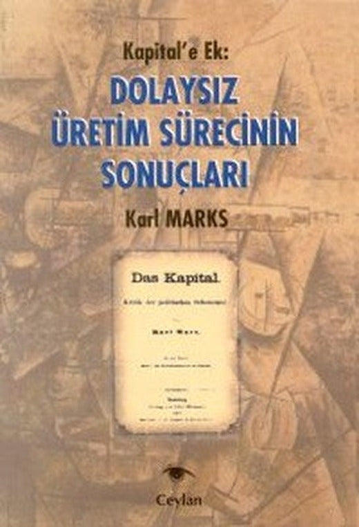 Kapital'e Ek: Dolaysız Üretim Sürecinin Sonuçları | Ceylan Yayıncılık