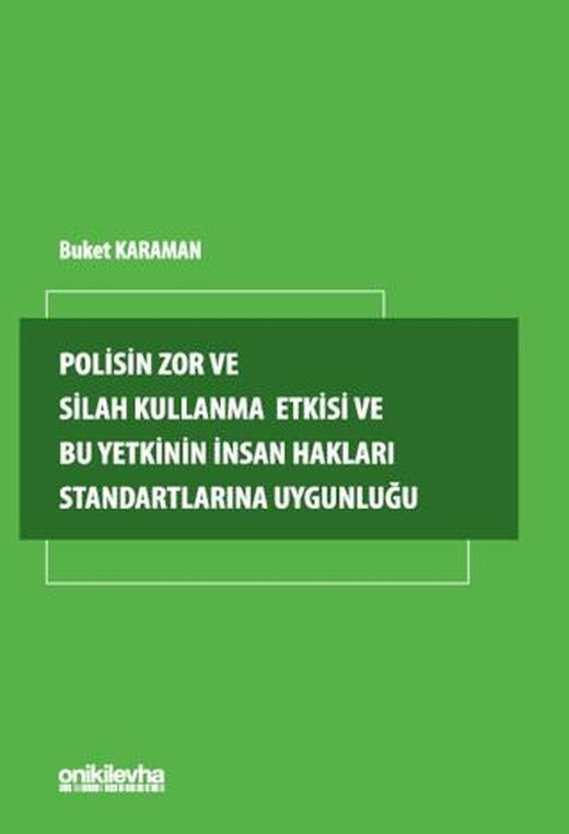 Polisin Zor ve Silah Kullanma Yetkisi ve Bu Yetkinin İnsan Hakları Standartlarına Uygunluğu | On İki Levha Yayınları (Ciltsiz)