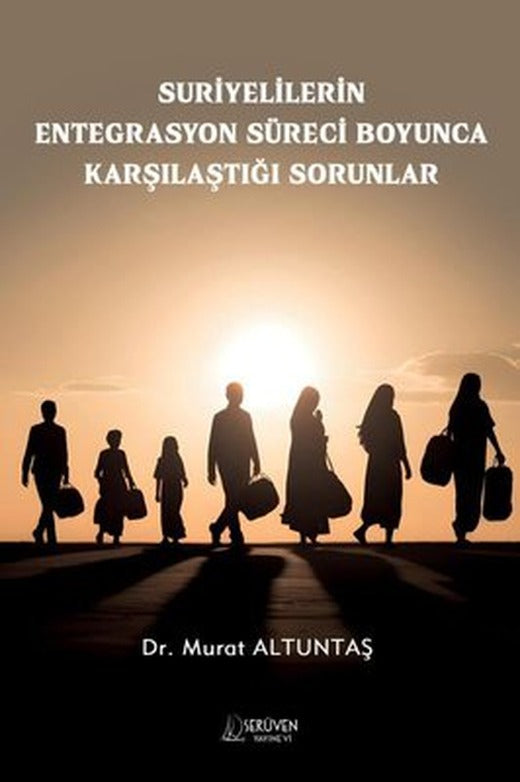 Suriyelilerin Entegrasyon Süreci Boyunca Karşılaştığı Sorunlar | Serüven Yayınevi (İnce Kapak)