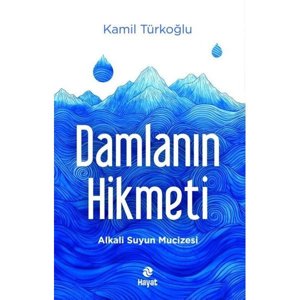 Damlanın Hikmeti - Alkali Suyun Mucizesi | Hayat Yayıncılık (İnce Kapak)