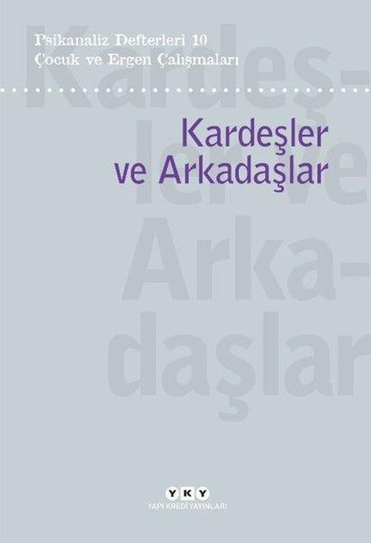 Çocuk ve Ergen Çalışmaları: Kardeşler ve Arkadaşlar - Psikanaliz Defterleri 10 | Yapı Kredi Yayınları (e-Kitap)