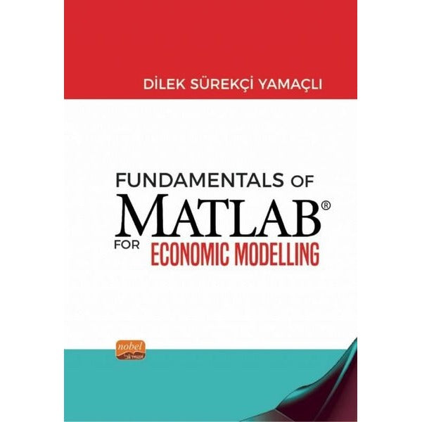 Fundamentals of Matlab For Economic Modelling | Nobel Bilimsel Eserler (Ciltsiz)