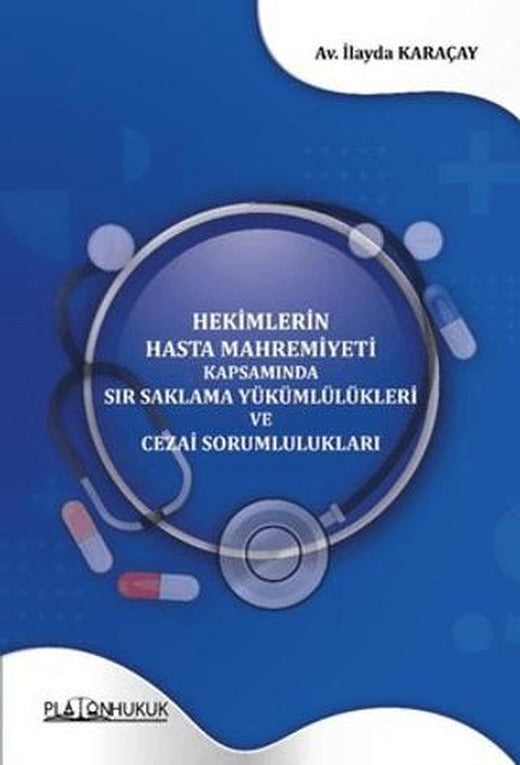 Hekimlerin Hasta Mahremiyeti Kapsamında Sır Saklama Yükümlülükleri ve Cezai Sorumlulukları | Platon Hukuk (Ciltsiz)