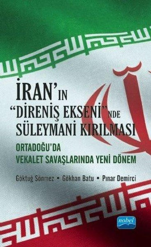 İran'ın Direniş Ekseni'nde Süleymani Kırılması - Orta Doğuda Vekalet Savaşlarında Yeni Dönem | Nobel Akademik Yayıncılık (İnce Kapak)