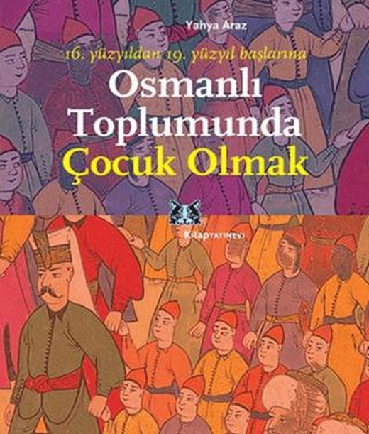 Osmanlı Toplumunda Çocuk Olmak | Kitap Yayınevi (Ciltsiz)