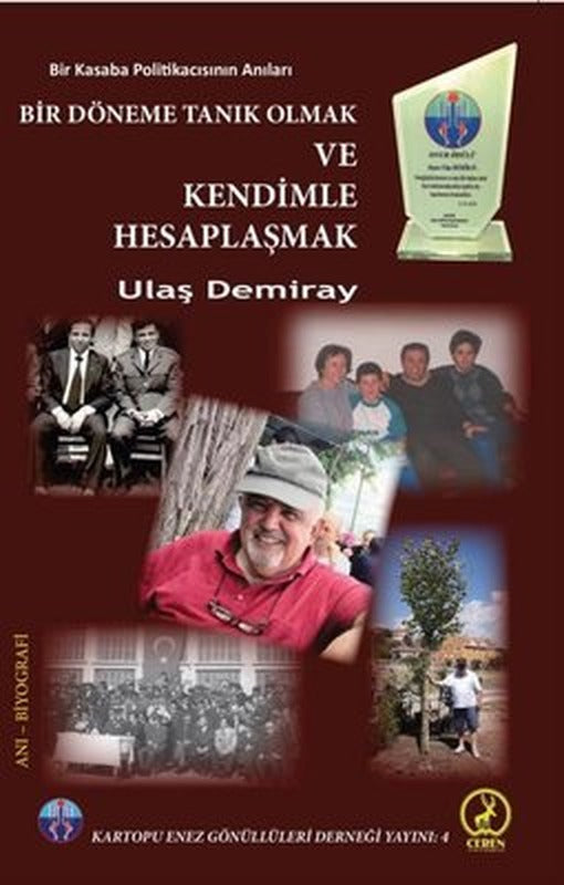 Bir Dönem Tanık Olmak ve Kendimle Hesaplaşmak - Bir Kasaba Politikacısının Anıları | Ceren Yayınevi