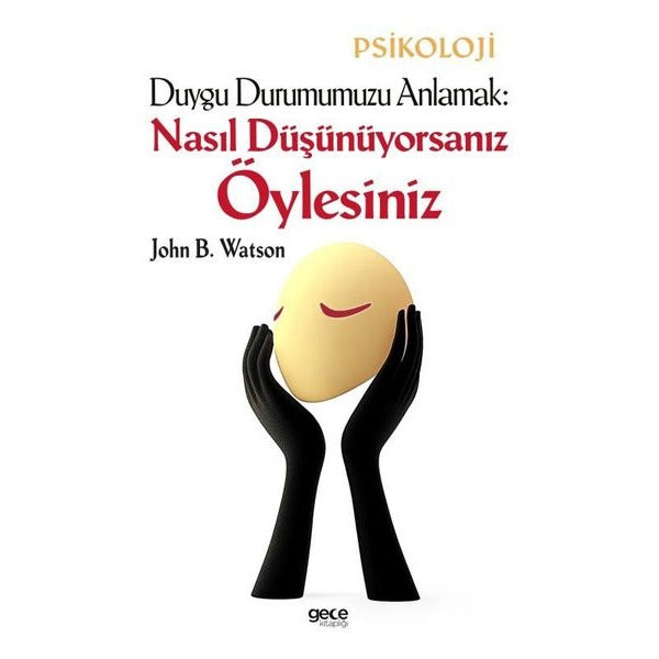 Duygu Durumumuzu Anlamak: Nasıl Düşünüyorsanız Öylesiniz | Gece Kitaplığı (İnce Kapak)
