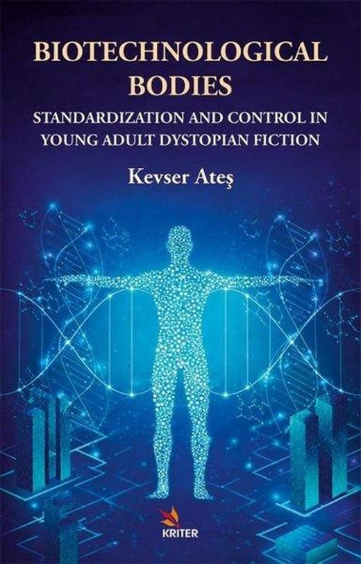 Biotechnological Bodies: Standardization and Control in Young Adult Dystopian Fiction | Kriter (İnce Kapak)