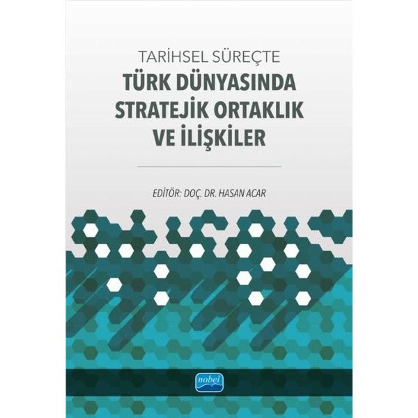 Tarihsel Süreçte Türk Dünyasında Stratejik Ortaklık ve İlişkiler | Nobel Akademik Yayıncılık (İnce Kapak)
